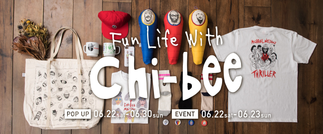 〜Fun Life With〜 “chi-bee” limited POP UP SHOP