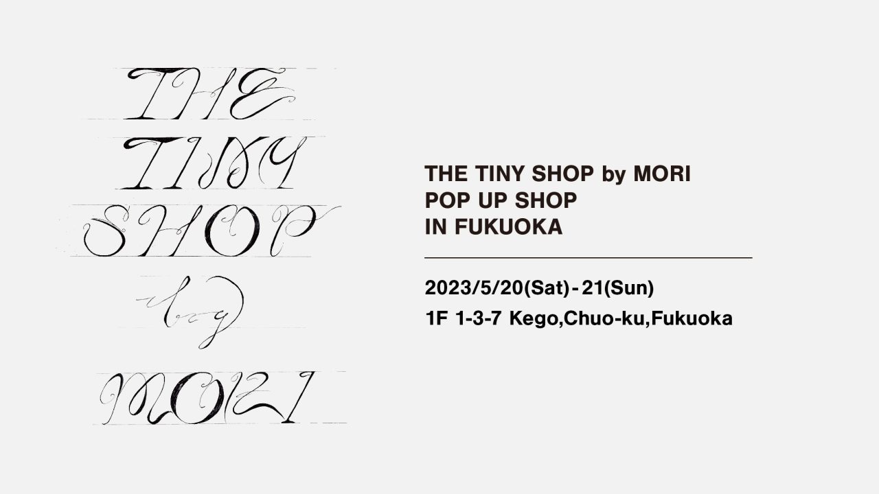 THE TINY SHOP by MORI POP UP SHOP in FUKUOKA