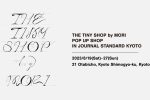 THE TINY SHOP by MORI POP UP SHOP in JOURNAL STANDARD KYOTO