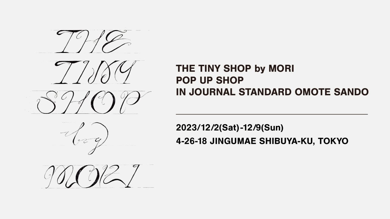 THE TINY SHOP by MORI POP UP SHOP IN JOURNAL STANDARD OMOTESANDO