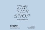 THE TINY SHOP by MORI  POP UP SHOP in TOKYO